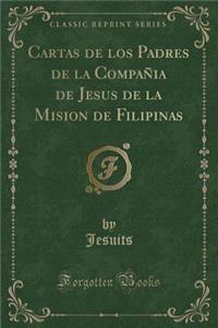 Cartas de Los Padres de la CompaÃ±ia de Jesus de la Mision de Filipinas (Classic Reprint)