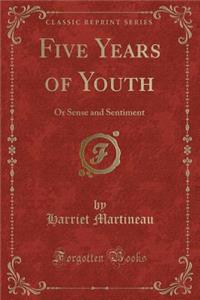 Five Years of Youth: Or Sense and Sentiment (Classic Reprint)