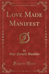 Love Made Manifest (Classic Reprint)