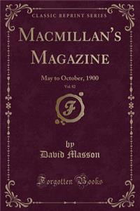 Macmillan's Magazine, Vol. 82: May to October, 1900 (Classic Reprint)