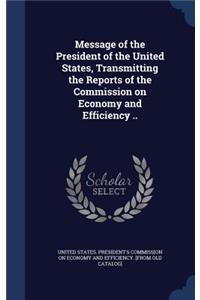 Message of the President of the United States, Transmitting the Reports of the Commission on Economy and Efficiency ..