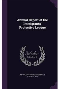 Annual Report of the Immigrants' Protective League