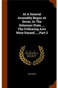 At A General Assembly Begun At Dover, In The Delaware State, ... The Following Acts Were Passed ..., Part 2