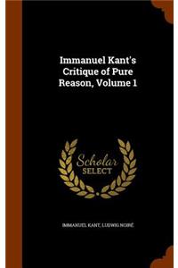 Immanuel Kant's Critique of Pure Reason, Volume 1