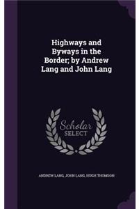Highways and Byways in the Border; By Andrew Lang and John Lang