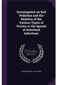Investigation on Soil Pollution and the Relation of the Various Types of Privies to the Spread of Intestinal Infections