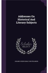 Addresses On Historical And Literary Subjects