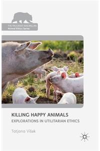 Killing Happy Animals: Explorations in Utilitarian Ethics