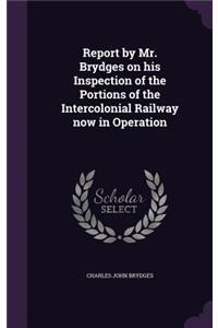 Report by Mr. Brydges on his Inspection of the Portions of the Intercolonial Railway now in Operation