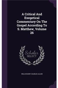 A Critical And Exegetical Commentary On The Gospel According To S. Matthew, Volume 26