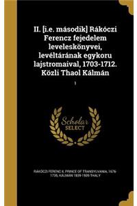 II. [i.e. második] Rákóczi Ferencz fejedelem leveleskönyvei, levéltárának egykoru lajstromaival, 1703-1712. Közli Thaol Kálmán; 1