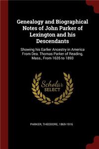 Genealogy and Biographical Notes of John Parker of Lexington and his Descendants