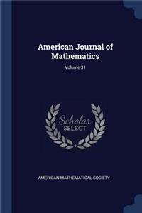 American Journal of Mathematics; Volume 31