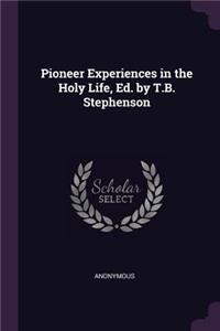 Pioneer Experiences in the Holy Life, Ed. by T.B. Stephenson