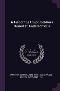 A List of the Union Soldiers Buried at Andersonville