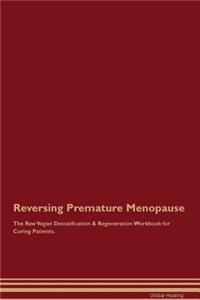 Reversing Premature Menopause The Raw Vegan Detoxification & Regeneration Workbook for Curing Patients