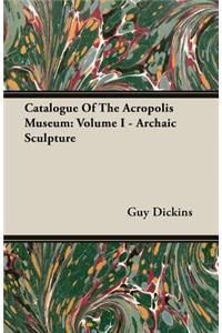Catalogue of the Acropolis Museum: Volume I - Archaic Sculpture