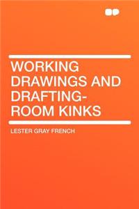 Working Drawings and Drafting-Room Kinks