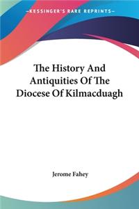 History And Antiquities Of The Diocese Of Kilmacduagh