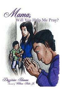 Mama, Will You Help Me Pray?