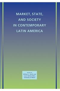 Market, State, and Society in Contemporary Latin America