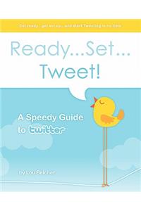 Ready...Set...Tweet! A Speedy Guide to Twitter