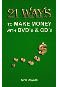 21 Ways to Make Money with DVD's and CD's