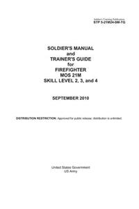 Soldier's Training Publication STP 5-21M24-SM-TG Soldier's Manual and Trainer's Guide for Firefighter MOS 21M