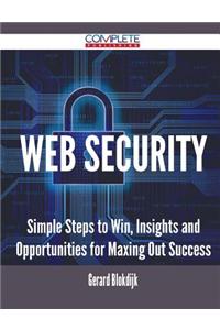 Web Security - Simple Steps to Win, Insights and Opportunities for Maxing Out Success