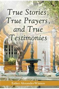 True Stories, True Prayers, and True Testimonies