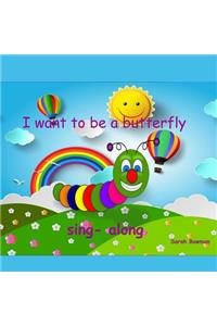 I Want to Be a Butterfly