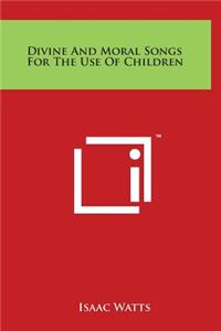 Divine and Moral Songs for the Use of Children