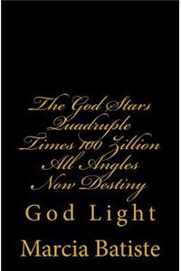 God Stars Quadruple Times 100 Zillion All Angles Now Destiny
