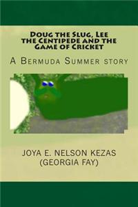 Doug the Slug, Lee, the Centipede and the Game of Cricket: A Bermuda Children's Story