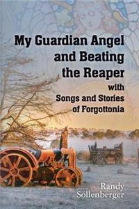 My Guardian Angel and Beating the Reaper with Songs and Stories of Forgottonia