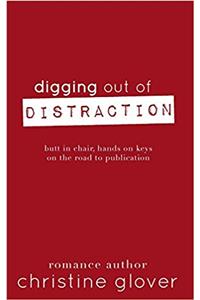 Digging Out Distraction: Butt in Chair, Hands on Keys on the Road to Publication