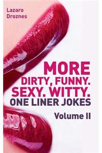 More! Dirty, Funny. Sexy. Witty. One liner jokes