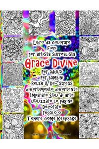 Libro da colorare fiori per artista surrealista Grace Divine Per adulti Per bambini Relax & De- stress divertimento divertente Imparare Stili di arte utilizzare le pagine Decorare regalo o Tenere come Keepsake