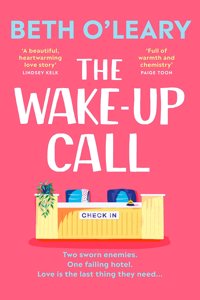 The Wake-Up Call : The addictive enemies-to-lovers romcom from the author of THE FLATSHARE