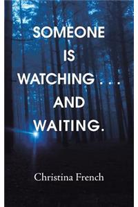Someone Is Watching . . . and Waiting.