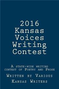 2016 Kansas Voices Writing Contest: A state-wide writing contest of Poetry and Prose