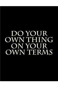 Do Your Own Thing on Your Own Terms