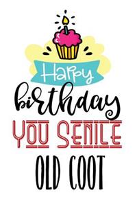 Happy Birthday You Senile Old Coot