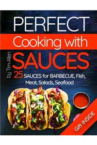 Perfect Cooking with Sauces.: 25 Sauces for Barbecue, Fish, Meat, Salads, Seafood.
