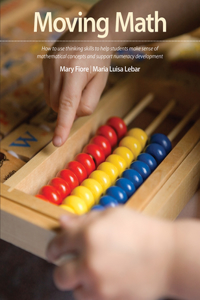 Moving Math: How to Use Thinking Skills to Help Students Make Sense of Mathematical Concepts and Support Numeracy Development