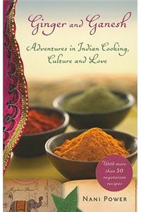 Ginger And Ganesh: Adventures in Indian Cooking, Culture, and Love