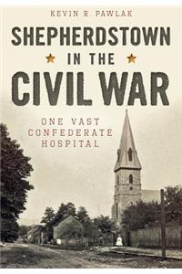 Shepherdstown in the Civil War:: One Vast Confederate Hospital