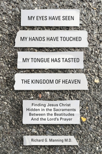 My Eyes Have Seen My Hands Have Touched My Tongue Has Tasted The Kingdom of Heaven