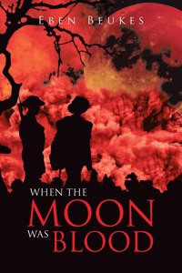 When The Moon Was Blood