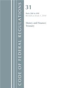 Code of Federal Regulations, Title 31 Money and Finance 200-499, Revised as of July 1, 2018